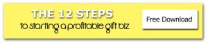 12 Steps to Starting a Profitable Gift Biz