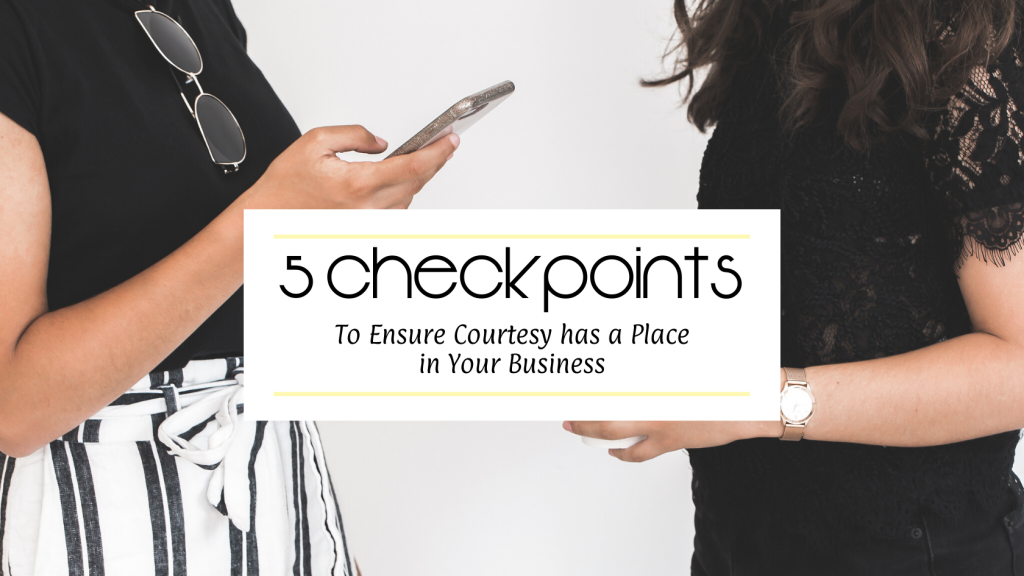 5 Checkpoints to Ensure Courtesy has a Place in Your Business