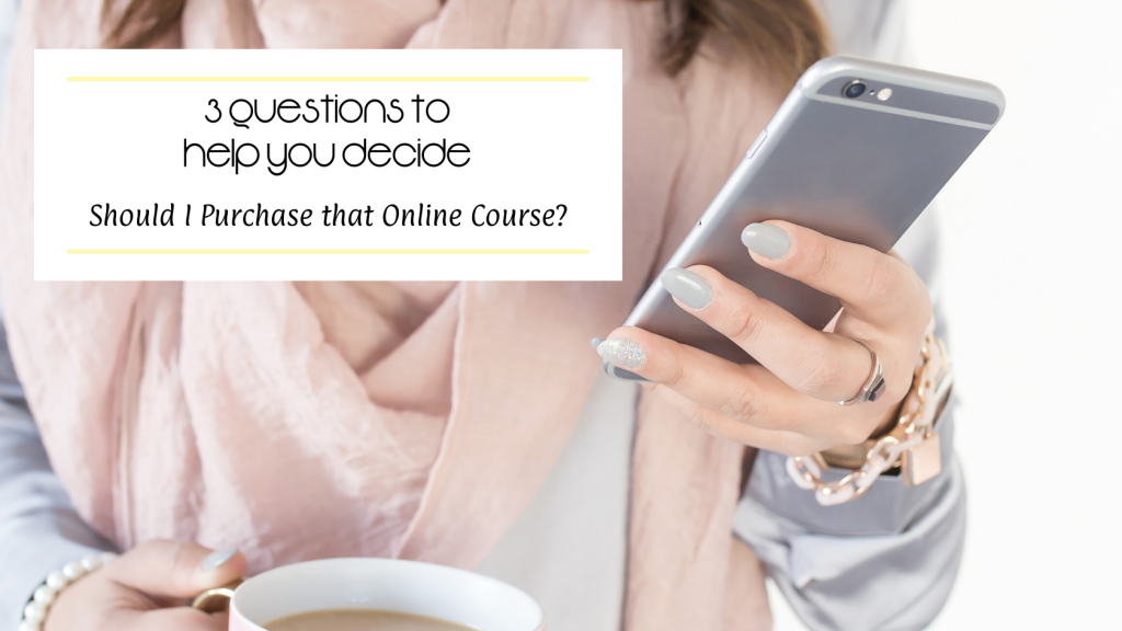 3 Questions to Help You Decide. Should You Purchase that Online Course?