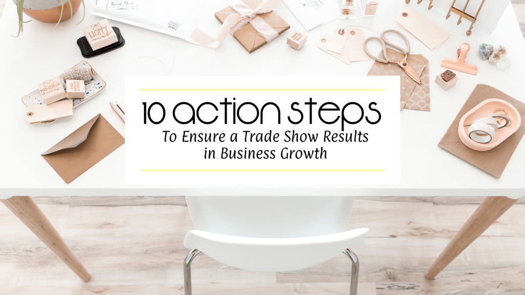 10 Action Steps to Ensure a Trade Show Results in Business Growth