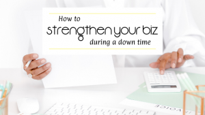 How to Strengthen Your Business During a Downtime