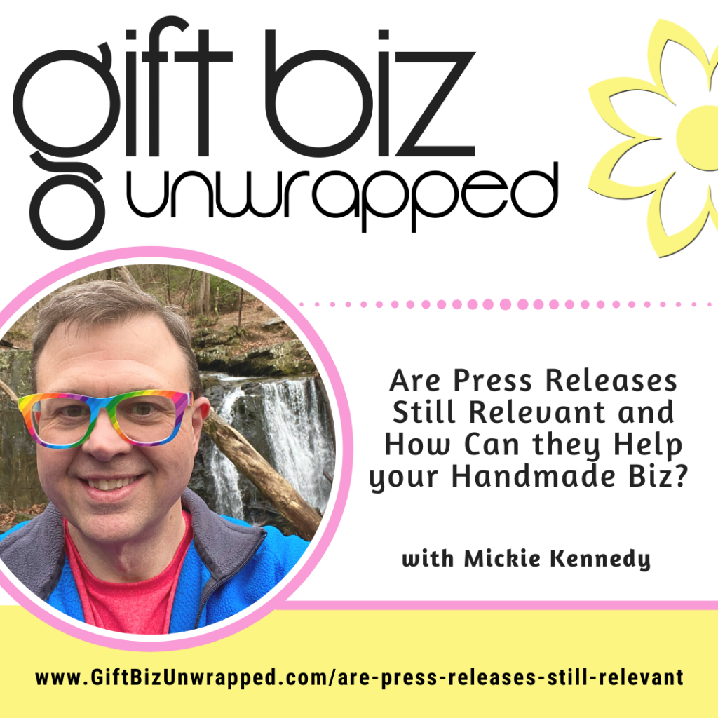 Are Press Releases Still Relevant and How Can they Help your Handmade Biz? with Mickie Kennedy of eReleases