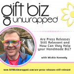 Are Press Releases Still Relevant and How Can they Help your Handmade Biz? with Mickie Kennedy of eReleases