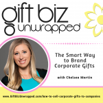How To Sell Corporate Gifts To Companies with Chelsea Martin